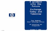 © 2002 A glimpse into the future Exchange Today and Tomorrow Tony Redmond Chief Technology Officer HP Consulting and Integration October 7, 2002.