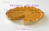 Senior Design 1 University of Portland School of Engineering Project LED Cube Team Stolen Pie –Patrick Bloem –Jess Tate –Devin Pentecost –Caleb Pentecost.