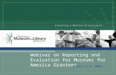 Webinar on Reporting and Evaluation for Museums for America Grantees January 6-8, 2009.