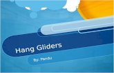 Hang Gliders By: Pandu. Introduction Hang gliding is an air sport that uses non-motorized foot-launch air craft Hang gliders are like a large kite, where.