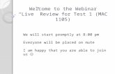 Welcome to the Webinar “Live” Review for Test 1 (MAC 1105) We will start promptly at 8:00 pm Everyone will be placed on mute I am happy that you are able.