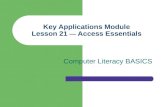 Key Applications Module Lesson 21 — Access Essentials Computer Literacy BASICS.