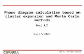 MAE 715, Professor Zabaras Phase diagram calculation based on cluster expansion and Monte Carlo methods Wei LI 05/07/2007.