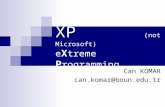 XP (not Microsoft) e X treme P rogramming Can KOMAR can.komar@boun.edu.tr.