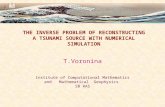 THE INVERSE PROBLEM OF RECONSTRUCTING A TSUNAMI SOURCE WITH NUMERICAL SIMULATION T.Voronina Institute of Computational Mathematics and Mathematical Geophysics.