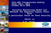 Security Monitoring Model and Network for Regional Supply Chain with a particular focus on food security Kevin Lu P.R. China 33rd APEC Transportation Working.