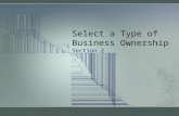 Select a Type of Business Ownership Section 2. An Existing Business Advantages of an Existing Business –_________ has customer base, suppliers, and producers.