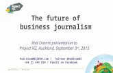 The future of business journalism @sustbusiness / #ProjectNZ Rod.Oram@NZ2050.com / Twitter @RodOramNZ +64 21 444 839 / Kiwiki on Facebook Rod Oram’s presentation.