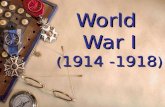 World War I ( 1914 -1918 ) World War I (1914 -1918)