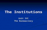 The Institutions Unit IVC The Bureaucracy. Bureaucracy A systematic and hierarchical organization in government established to develop and implement policies.