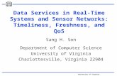 University of Virginia Data Services in Real-Time Systems and Sensor Networks: Timeliness, Freshness, and QoS Sang H. Son Department of Computer Science.