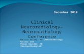 December 2010 Patrick Farley, MD (Neuroradiology Fellow) and Thomas Bouldin, MD (Neuropathologist) Clinical Neuroradiology– Neuropathology Conference.