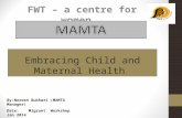 Embracing Child and Maternal Health FWT – a centre for women By :Noreen Bukhari (MAMTA Manager) Date: Migrant Workshop Jan 2014.