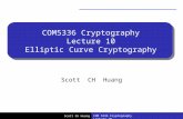Scott CH Huang COM5336 Cryptography Lecture 10 Elliptic Curve Cryptography Scott CH Huang COM 5336 Cryptography Lecture 10.