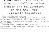 Overview of the SciDAC Project: Collaborative Design and Development of the CCSM for Terascale Computers PI: Malone(LANL), Drake(ORNL) Co-I (DOE): Ding(LBL),