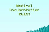 Medical Documentation Rules. Medical Documentation Rules General principles The documentation of each patient encounter should include: Chief complaint.
