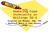 Reducing Food Insecurity in Billings SD- 2 Virginia Lee Mermel, PhD, CNS BackPack Meals & Teen Pantry Prog.