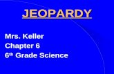 JEOPARDY Mrs. Keller Chapter 6 6 th Grade Science.