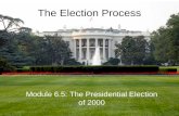 The Election Process Module 6.5: The Presidential Election of 2000.