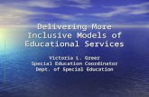 Delivering More Inclusive Models of Educational Services Victoria L. Greer Special Education Coordinator Dept. of Special Education.