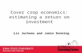 Cover crop economics: estimating a return on investment Liz Juchems and Jamie Benning.