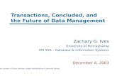Transactions, Concluded, and the Future of Data Management Zachary G. Ives University of Pennsylvania CIS 550 – Database & Information Systems December.