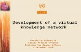 Development of a virtual knowledge network Geraldine Velandria Social Affairs Officer Division for Gender Affairs 1 December 2010.