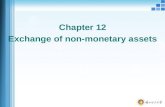 Chapter 12 Exchange of non-monetary assets. exchange of non-monetary assets  Non-monetary assets and monetary assets  Monetary assets: currency held.