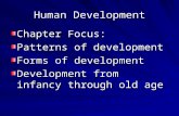 Human Development Chapter Focus: Patterns of development Forms of development Development from infancy through old age.