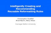 Intelligently Creating and Recommending Reusable Reformatting Rules Christopher Scaffidi Brad Myers, Mary Shaw Carnegie Mellon University.
