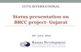 STATUS PRESENTATION ON BRCC PROJECT- GUJARAT 26 th June, 2012 CUTS INTERNATIONAL.