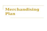 Merchandising Plan. Merchandising Activities involved in acquiring particular goods and services and making them available at the places, times, and prices.