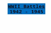WWII Battles 1942 - 1945. I. Overview of Military & Diplomatic Impacts of WWII: Global & Total War Bring Unprecedented Devastation –New military techniques.