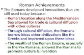 Roman Achievements  The Romans developed innovations that are still used today because: – Rome’s location along the Mediterranean Sea allowed for trade.