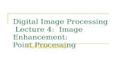 Digital Image Processing Lecture 4: Image Enhancement: Point Processing Prof. Charlene Tsai.