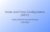 Node and Flow Configuration (NFC) Node Mentoring Workshop 2/9/2004.