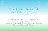 The Adventures of Huckleberry Finn by Mark Twain Chapters 14 through 18 Block G Jenie Michael.Neil Sharma.Richa Singh.Xiaomei Chen.