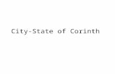 City-State of Corinth. Government Corinth was a Monarchy Government responsibility under the King – Collect Taxes – Created a coin system – Helped.