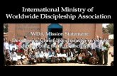 International Ministry of Worldwide Discipleship Association WDA Mission Statement: Developing Christ-like character in people and equipping them to disciple.