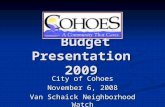 Budget Presentation 2009 Budget Presentation 2009 City of Cohoes November 6, 2008 Van Schaick Neighborhood Watch.