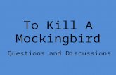 To Kill A Mockingbird Questions and Discussions. Questions for Chapter 1: 1)What do we learn about Atticus in the first chapter regarding his personal.