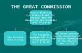 THE GREAT COMMISSION Christ delivers His instructions for propagating the Gospel to the Apostles LUKE 24:45-49 The Promise Acts 1:2-12 The Apostles example.