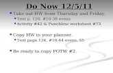 Do Now 12/5/11 Take out HW from Thursday and Friday. Take out HW from Thursday and Friday. Text p. 120, #10-38 evens Text p. 120, #10-38 evens Activity.