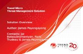 Trend Micro Threat Management Solution Solution Overview Author: James Payongayong Contacts: Jai Balasubramaniyan, Paris Trudeau & James Payongayong.
