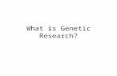 What is Genetic Research?. Genetic Research Deals with Inherited Traits DNA Isolation Use bioinformatics to Research differences in DNA Genetic researchers.