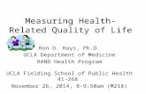 Measuring Health-Related Quality of Life Ron D. Hays, Ph.D. UCLA Department of Medicine RAND Health Program UCLA Fielding School of Public Health 41-268.