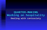 QUARTER-MAKING Working on hospitality Dealing with contrariety.