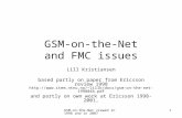 GSM-on-the-Net viewed in 1998 and in 2007 1 GSM-on-the-Net and FMC issues Lill Kristiansen based partly on paper from Ericsson review 1998 lillk/docs/gsm-on-the-net-1998046.pdf.