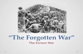 “The Forgotten War” The Korean War. President Truman "In my generation, this was not the first occasion when the strong had attacked the weak….Communism.
