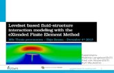 1 Levelset based FSI modeling with XFEM Levelset based fluid-structure interaction modeling with the eXtended Finite Element Method MSc Thesis presentation.